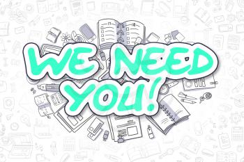 We Need You - Sketch Business Illustration. Green Hand Drawn Text We Need You Surrounded by Stationery. Cartoon Design Elements. 
