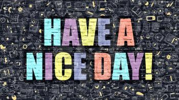 Have a Nice Day - Multicolor Concept on Dark Brick Wall Background with Doodle Icons Around. Modern Illustration with Elements of Doodle Style. Have a Nice Day on Dark Wall.