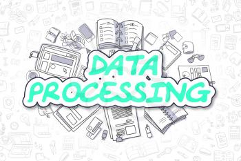 Data Processing - Hand Drawn Business Illustration with Business Doodles. Green Text - Data Processing - Doodle Business Concept. 