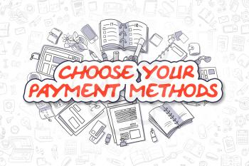 Choose Your Payment Methods Doodle Illustration of Red Text and Stationery Surrounded by Cartoon Icons. Business Concept for Web Banners and Printed Materials. 