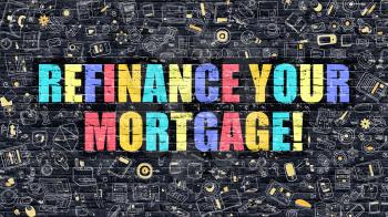 Refinance Your Mortgage. Multicolor Inscription on Dark Brick Wall with Doodle Icons. Refinance Your Mortgage Concept in Modern Style. Refinance Your Mortgage Business Concept.