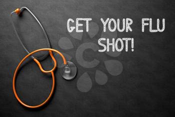 Medical Concept: Black Chalkboard with Get Your Flu Shot. Medical Concept: Get Your Flu Shot -  Black Chalkboard with Hand Drawn Text and Orange Stethoscope. Top View. 3D Rendering.