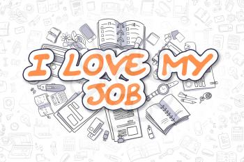 I Love My Job - Sketch Business Illustration. Orange Hand Drawn Word I Love My Job Surrounded by Stationery. Cartoon Design Elements. 