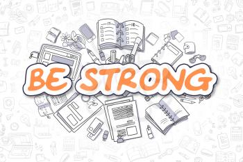 Be Strong Doodle Illustration of Orange Inscription and Stationery Surrounded by Cartoon Icons. Business Concept for Web Banners and Printed Materials. 