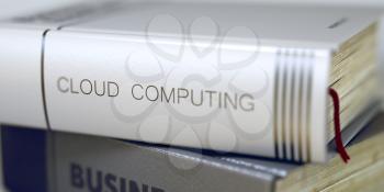 Book Title of Cloud Computing. Cloud Computing - Closeup of the Book Title. Closeup View. Book Title on the Spine - Cloud Computing. Toned Image. 3D Rendering.