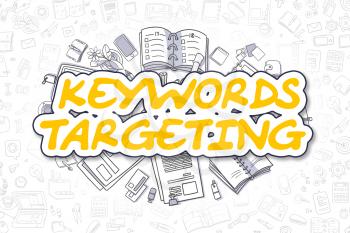 Keywords Targeting - Hand Drawn Business Illustration with Business Doodles. Yellow Text - Keywords Targeting - Cartoon Business Concept. 