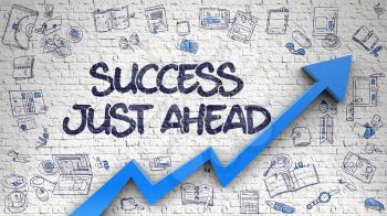 Success Just Ahead - Improvement Concept with Doodle Icons Around on White Wall Background. Success Just Ahead - Increase Concept. Inscription on White Brickwall with Doodle Design Icons Around. 