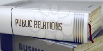 Public Relations Concept. Book Title. Public Relations Concept on Book Title. Public Relations - Business Book Title. Blurred Image. Selective focus. 3D Illustration.