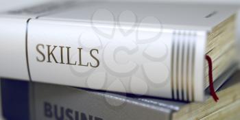 Close-up of a Book with the Title on Spine Skills. Book Title on the Spine - Skills. Closeup View. Stack of Books. Skills - Book Title. Book Title of Skills. Toned Image. 3D Illustration.