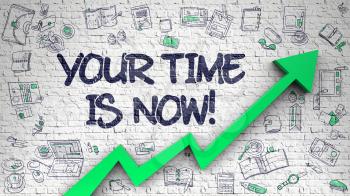 Brick Wall with Your Time Is Now Inscription and Green Arrow. Development Concept. Your Time Is Now Drawn on White Wall. Illustration with Hand Drawn Icons. 