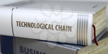 Technological Chain. Book Title on the Spine. Technological Chain - Closeup of the Book Title. Closeup View. Toned Image with Selective focus. 3D Rendering.