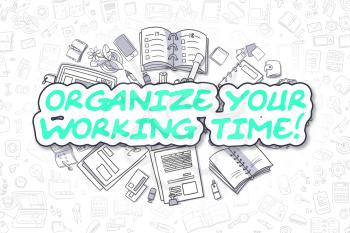 Organize Your Working Time - Hand Drawn Business Illustration with Business Doodles. Green Inscription - Organize Your Working Time - Doodle Business Concept. 