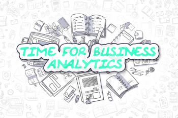 Time For Business Analytics - Hand Drawn Illustration with Doodles. Green Text - Time For Business Analytics - Cartoon Business Concept.