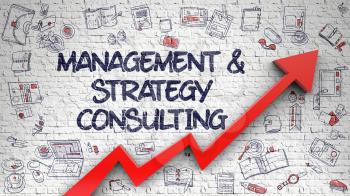 White Brickwall with Management And Strategy Consulting Inscription and Red Arrow. Increase Concept. Management And Strategy Consulting - Modern Line Style Illustration with Hand Drawn Elements. 