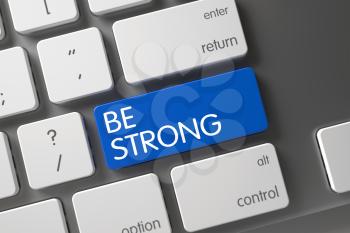 Be Strong Concept Slim Aluminum Keyboard with Be Strong on Blue Enter Button Background, Selected Focus. 3D.