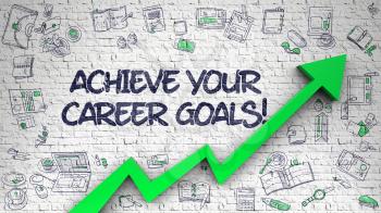 Achieve Your Career Goals Drawn on White Brickwall. Illustration with Hand Drawn Icons. Achieve Your Career Goals - Modern Illustration with Hand Drawn Elements. 