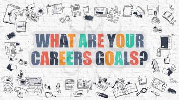 What are Your Careers Goals - Multicolor Concept with Doodle Icons Around on White Brick Wall Background. Modern Illustration with Elements of Doodle Design Style.