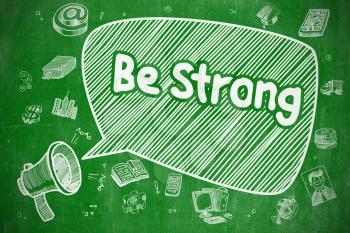 Be Strong on Speech Bubble. Cartoon Illustration of Yelling Loudspeaker. Advertising Concept. Speech Bubble with Phrase Be Strong Doodle. Illustration on Green Chalkboard. Advertising Concept. 