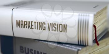 Book Title on the Spine - Marketing Vision. Marketing Vision Concept. Book Title. Book in the Pile with the Title on the Spine Marketing Vision. Toned Image. Selective focus. 3D Illustration.