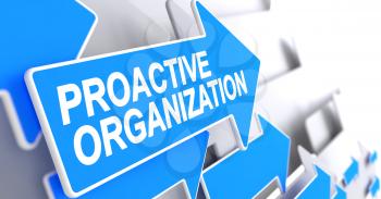 Proactive Organization, Text on the Blue Arrow. Proactive Organization - Blue Cursor with a Inscription Indicates the Direction of Movement. 3D Render.