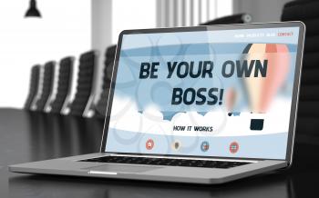 Be Your Own Boss. Closeup Landing Page on Laptop Display. Modern Meeting Room Background. Toned Image with Selective Focus. 3D Rendering.