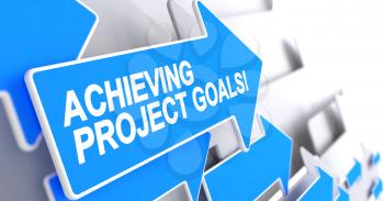 Achieving Project Goals, Label on the Blue Cursor. Achieving Project Goals - Blue Arrow with a Inscription Indicates the Direction of Movement. 3D Render.