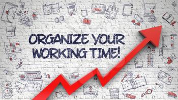 Organize Your Working Time - Modern Style Illustration with Hand Drawn Elements. Organize Your Working Time - Development Concept with Doodle Design Icons Around on the Brick Wall Background. 