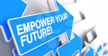 Empower Your Future, Message on Blue Cursor. Empower Your Future - Blue Cursor with a Message Indicates the Direction of Movement. 3D.
