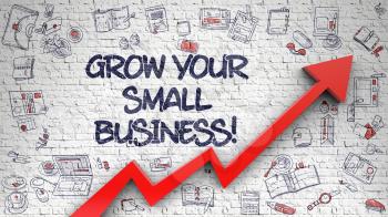 Grow Your Small Business - Modern Line Style Illustration with Hand Drawn Elements. Grow Your Small Business Inscription on Modern Line Style Illustation. with Red Arrow and Doodle Icons Around. 3d.