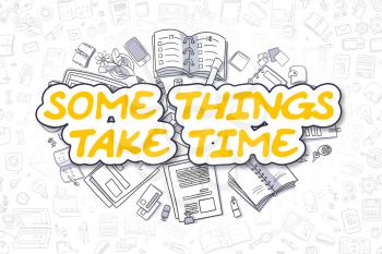 Yellow Word - Some Things Take Time. Business Concept with Doodle Icons. Some Things Take Time - Hand Drawn Illustration for Web Banners and Printed Materials. 