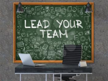 Lead Your Team - Handwritten Inscription by Chalk on Green Chalkboard with Doodle Icons Around. Business Concept in the Interior of a Modern Office on the Dark Old Concrete Wall Background. 3D.