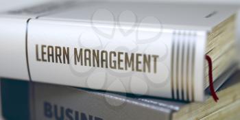 Learn Management - Closeup of the Book Title. Closeup View. Book in the Pile with the Title on the Spine Learn Management. Blurred Image. Selective focus. 3D.