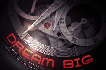 Dream Big - Black and White Close View of Watch Mechanism. Dream Big on Automatic Men Wristwatch, Chronograph Close-Up. Work Concept Illustration with Glow Effect and Lens Flare. 3D Rendering.
