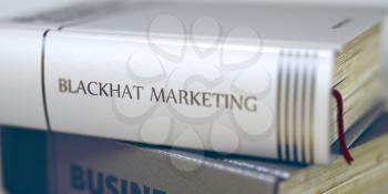 Close-up of a Book with the Title on Spine Blackhat Marketing. Blackhat Marketing - Closeup of the Book Title. Closeup View. Book Title on the Spine - Blackhat Marketing. Blurred3D Rendering.