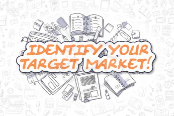 Identify Your Target Market - Hand Drawn Business Illustration with Business Doodles. Orange Word - Identify Your Target Market - Cartoon Business Concept. 