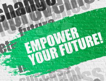 Business Education Concept: Empower Your Future. Green Caption on White Brick Wall. Empower Your Future - on the White Brickwall with Wordcloud Around. Modern Illustration. 