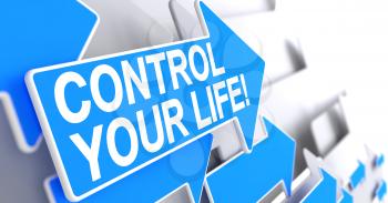 Control Your Life, Inscription on Blue Cursor. Control Your Life - Blue Arrow with a Message Indicates the Direction of Movement. 3D Illustration.
