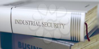 Business Concept: Closed Book with Title Industrial Security in Stack, Closeup View. Industrial Security Concept on Book Title. Blurred Image. Selective focus. 3D Illustration.