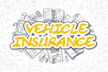 Vehicle Insurance - Hand Drawn Business Illustration with Business Doodles. Yellow Word - Vehicle Insurance - Cartoon Business Concept. 