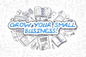 Grow Your Small Business - Hand Drawn Business Illustration with Business Doodles. Blue Text - Grow Your Small Business - Doodle Business Concept. 