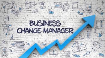 Business Change Manager Inscription on the Modern Illustation. with Blue Arrow and Doodle Icons Around. Brick Wall with Business Change Manager Inscription and Blue Arrow. Success Concept. 3D.