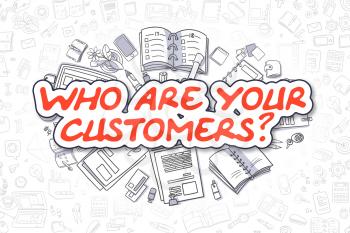 Who Are Your Customers Doodle Illustration of Red Word and Stationery Surrounded by Cartoon Icons. Business Concept for Web Banners and Printed Materials. 