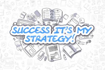 Doodle Illustration of Success Its My Strategy, Surrounded by Stationery. Business Concept for Web Banners, Printed Materials. 