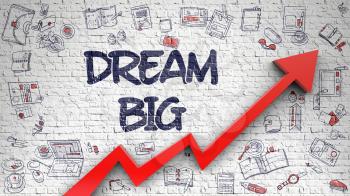 Dream Big - Development Concept. Inscription on White Brickwall with Doodle Icons Around. Dream Big - Increase Concept with Hand Drawn Icons Around on the Brick Wall Background. 3d