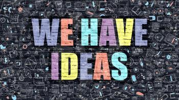 We Have Ideas Concept. We Have Ideas Drawn on Dark Wall. We Have Ideas in Multicolor. We Have Ideas Concept. Modern Illustration in Doodle Design of We Have Ideas.