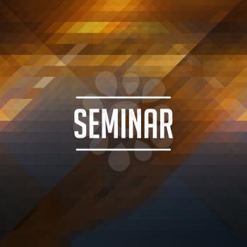 Seminar Concept. Retro design. Hipster background made of triangles, color flow effect.