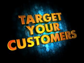 Target Your Customers - Gold 3D Words on Digital Background.