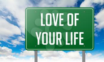 Highway Signpost with Love of Your Life wording on Sky Background,
