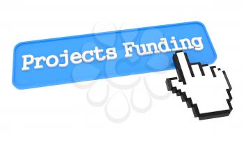 Projects Funding Button with Hand Cursor. Business Concept.