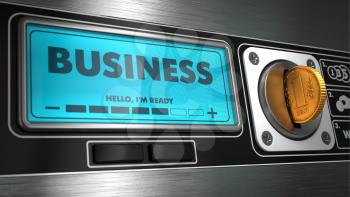 Business - Inscription on Display of Vending Machine. Business Concept.